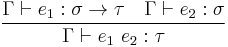 {\Gamma\vdash e_1:\sigma\to\tau\quad\Gamma\vdash e_2:\sigma}\over{\Gamma\vdash e_1~e_2�: \tau}