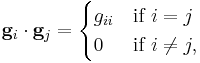  \mathbf{g}_i\cdot\mathbf{g}_j = 
   \begin{cases} g_{ii} & \mbox{if}~ i = j \\
                0 & \mbox{if}~ i \ne j,
   \end{cases}
 