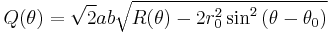 Q(\theta )=\sqrt{2} a b \sqrt{R(\theta )-2 r_0^2 \sin ^2\left(\theta -\theta_0\right)}