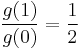 \frac{g(1)}{g(0)}=\frac{1}{2}\,