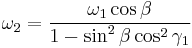 
\omega_2=\frac{\omega_1\cos\beta}{1-\sin^2\beta\cos^2\gamma_1}
