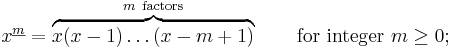 x^{\underline{m}}=\overbrace{x(x-1)\ldots(x-m%2B1)}^{m~\mathrm{factors}}\qquad\mbox{for integer }m\ge0;