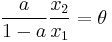 \frac{a}{1-a} \frac{x_2}{x_1}=\theta