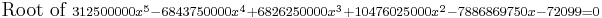 {}_{\qquad\mbox{Root of }  312500000x^5-6843750000x^4%2B6826250000x^3%2B10476025000x^2-7886869750x-72099=0} \,