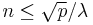 n \le \sqrt{p}/\lambda