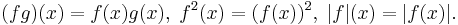 
 (fg)(x)= f(x) g(x), \; f^2 (x) = (f(x))^2, \; |f| (x) = |f(x)|.\,