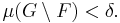 \mu (G \setminus F) < \delta.