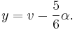  y = v - {5 \over 6} \alpha. 