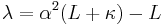 \lambda = \alpha^2 (L%2B\kappa) - L \,\! 