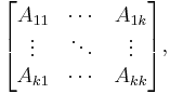 
\begin{bmatrix}
A_{11} & \cdots & A_{1k} \\
\vdots & \ddots & \vdots \\
A_{k1} & \cdots & A_{kk}
\end{bmatrix},
