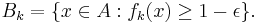  B_k = \{x \in A: f_k(x) \geq 1 - \epsilon \}. 