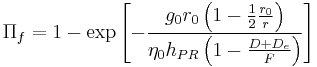 \Pi_f=1-\exp\left[-\frac{g_0r_0\left(1-\frac{1}{2}\frac{r_0}{r}\right)}{\eta_0h_{PR}\left(1-\frac{D%2BD_e}{F}\right)}\right]