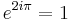 e^{2i\pi}=1