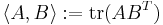 \langle A, B \rangle�:= \mathrm{tr}(AB^T)