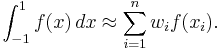 \int_{-1}^1 f(x)\,dx \approx \sum_{i=1}^n w_i f(x_i).