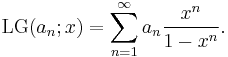 \operatorname{LG}(a_n;x)=\sum _{n=1}^{\infty} a_n \frac{x^n}{1-x^n}.