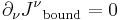 \partial_{\nu} {J^{\nu}}_{\text{bound}} = 0 \,