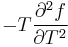 -T\frac{\partial^2 f}{\partial T^2}