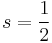  s = \frac{1}{2}