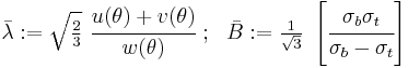 
   \bar{\lambda}�:=  \sqrt{\tfrac{2}{3}}~\cfrac{u(\theta)%2Bv(\theta)}{w(\theta)} ~;~~
   \bar{B}�:=  \tfrac{1}{\sqrt{3}}~\left[\cfrac{\sigma_b\sigma_t}{\sigma_b-\sigma_t}\right]
 