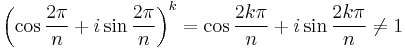 \left(\cos\frac{2\pi}{n} %2B i \sin\frac{2\pi}{n}\right)^k= \cos\frac{2k\pi}{n} %2B i \sin\frac{2k\pi}{n} \neq 1\;