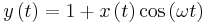 y \left( t \right) = 1 %2B x \left( t \right) \cos \left( \omega t \right)