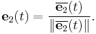 \mathbf{e}_2(t) = \frac{\overline{\mathbf{e}_2}(t)} {\| \overline{\mathbf{e}_2}(t) \|}.
