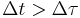 \Delta t>\Delta \tau 