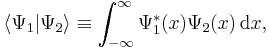 \langle \Psi_1 | \Psi_2 \rangle \equiv \int_{-\infty}^\infty \Psi_1^*(x)\Psi_2(x) \, \mathrm{d}x,