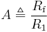 A \triangleq \frac{ R_{\text{f}} }{ R_1 }