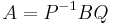 A=P^{-1} B Q