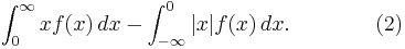 \int_0^\infty x f(x)\,dx-\int_{-\infty}^0 |{x}| f(x)\,dx.\qquad\qquad (2) \!