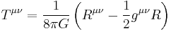 T^{\mu\nu}={1\over 8\pi G} \left(R^{\mu\nu}-\frac {1}{2} g^{\mu\nu} R \right)\;