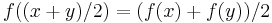 f((x %2B y)/2) = (f(x) %2B f(y))/2\,\!