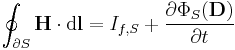 \oint_{\partial S} \mathbf{H} \cdot \mathrm{d}\mathbf{l} = I_{f,S} %2B \frac {\partial \Phi_S(\mathbf D)}{\partial t}
 