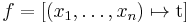 f = \left[ (x_1, \ldots , x_n) \mapsto \operatorname{t} \right]