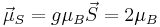 \vec{\mu}_S = g \mu_B \vec{S} = 2 \mu_B