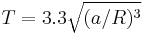 T = 3.3 \sqrt{(a/R)^3}