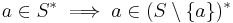 a \in S^* \implies a \in (S \setminus \{a\})^*