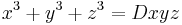  x^3 %2B y^3 %2B z^3= Dxyz 