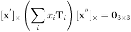 
[{\mathbf x}^']_{\times} \left( \sum_i x_i {\mathbf T}_i \right) [{\mathbf x}^{''}]_{\times} = {\mathbf 0}_{3 \times 3}
