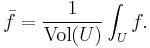 \bar{f}=\frac{1}{\hbox{Vol}(U)}\int_U f.