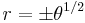 r = \pm\theta^{1/2}\,