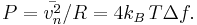 
P = \bar{v_{n}^2}/R = 4 k_B \,T \Delta f.
