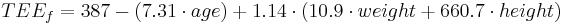  TEE_f =   387 - (7.31 \cdot age) %2B 1.14 \cdot (10.9 \cdot weight %2B 660.7 \cdot height)