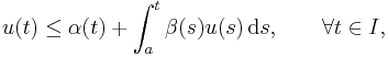 u(t) \le \alpha(t) %2B \int_a^t \beta(s) u(s)\,\mathrm{d}s,\qquad \forall t\in I,