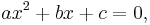 ax^2%2Bbx%2Bc=0,\,