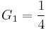 {G_1}= \frac{1}{4}