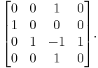 
\begin{bmatrix} 
0&0&1&0\\
1&0&0&0\\
0&1&-1&1\\
0&0&1&0
\end{bmatrix}.
