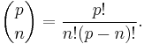 \binom{p}{n} = \frac{p!}{n!(p-n)!}.